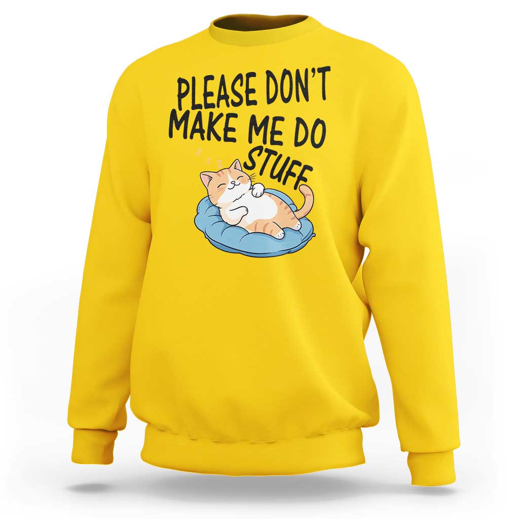Funny Cat Lover Sweatshirt Please Do Not Make Me Do Stuff - Wonder Print Shop