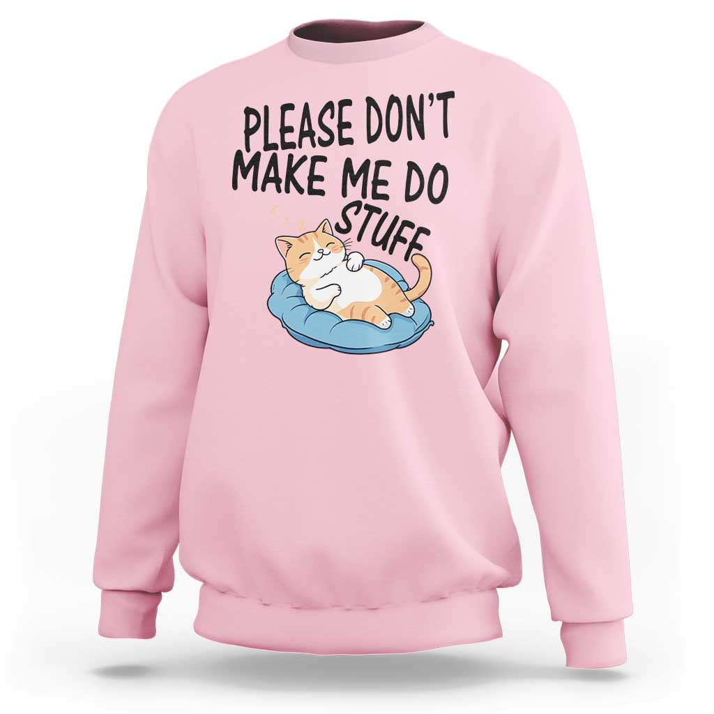 Funny Cat Lover Sweatshirt Please Do Not Make Me Do Stuff - Wonder Print Shop