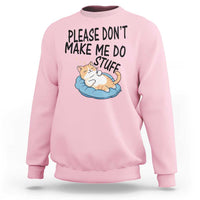 Funny Cat Lover Sweatshirt Please Do Not Make Me Do Stuff - Wonder Print Shop