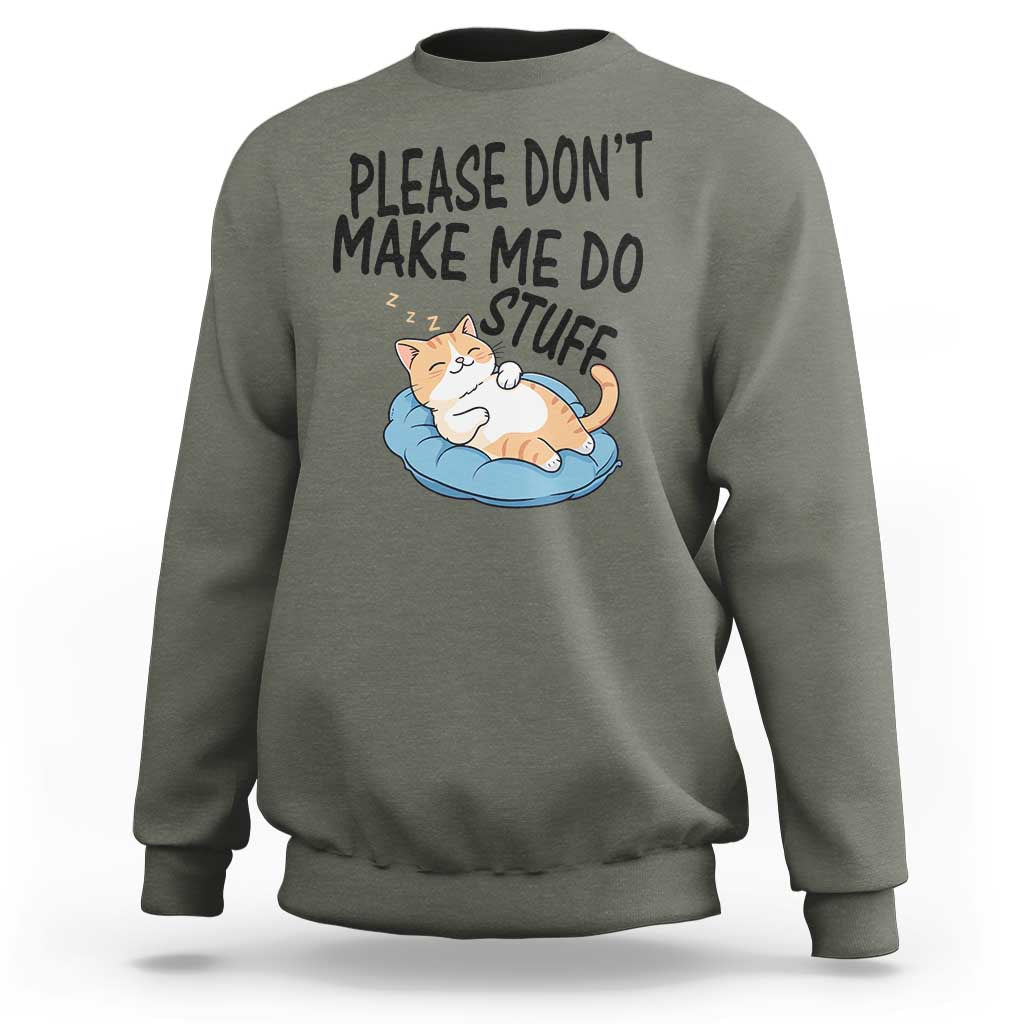 Funny Cat Lover Sweatshirt Please Do Not Make Me Do Stuff - Wonder Print Shop