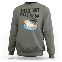 Funny Cat Lover Sweatshirt Please Do Not Make Me Do Stuff - Wonder Print Shop