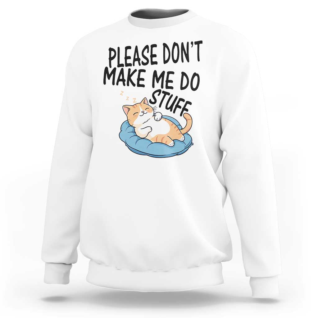 Funny Cat Lover Sweatshirt Please Do Not Make Me Do Stuff - Wonder Print Shop
