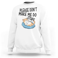 Funny Cat Lover Sweatshirt Please Do Not Make Me Do Stuff - Wonder Print Shop
