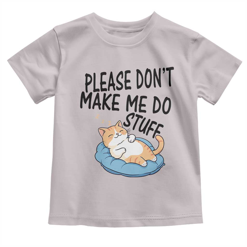 Funny Cat Lover Toddler T Shirt Please Do Not Make Me Do Stuff - Wonder Print Shop