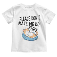 Funny Cat Lover Toddler T Shirt Please Do Not Make Me Do Stuff - Wonder Print Shop