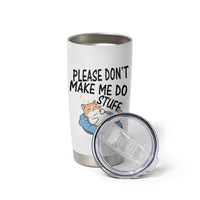 Funny Cat Lover Tumbler Cup Please Do Not Make Me Do Stuff