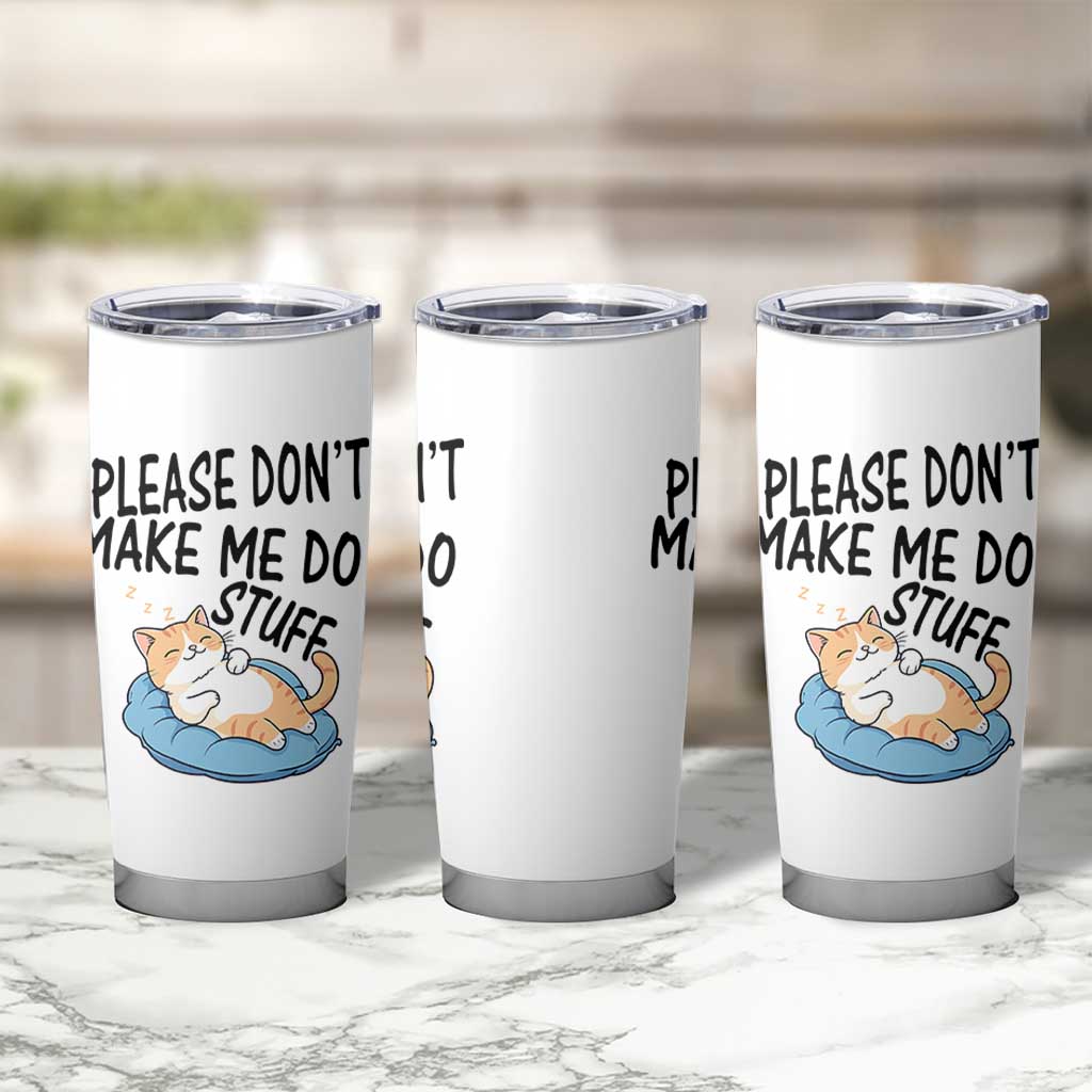 Funny Cat Lover Tumbler Cup Please Do Not Make Me Do Stuff