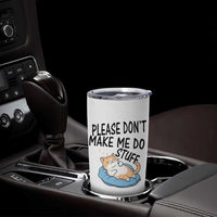 Funny Cat Lover Tumbler Cup Please Do Not Make Me Do Stuff
