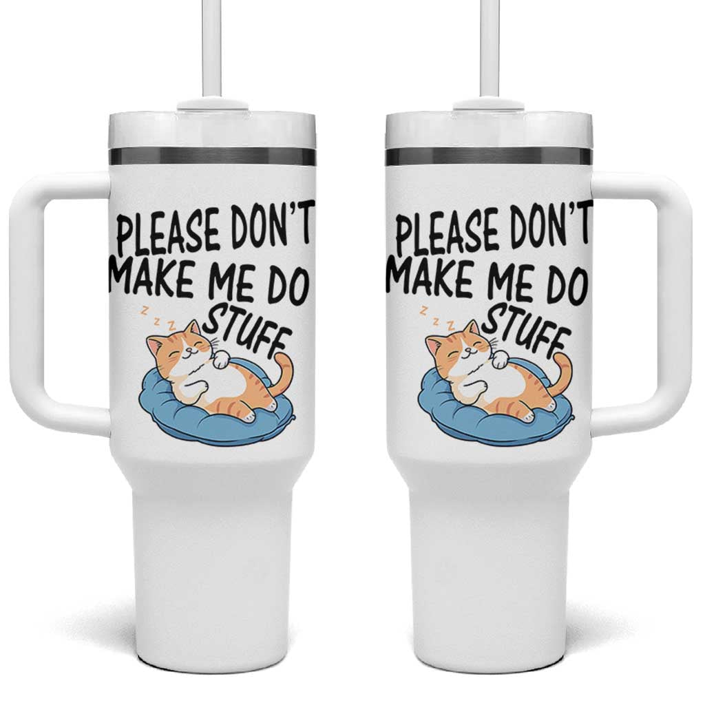 Funny Cat Lover Tumbler With Handle Please Do Not Make Me Do Stuff