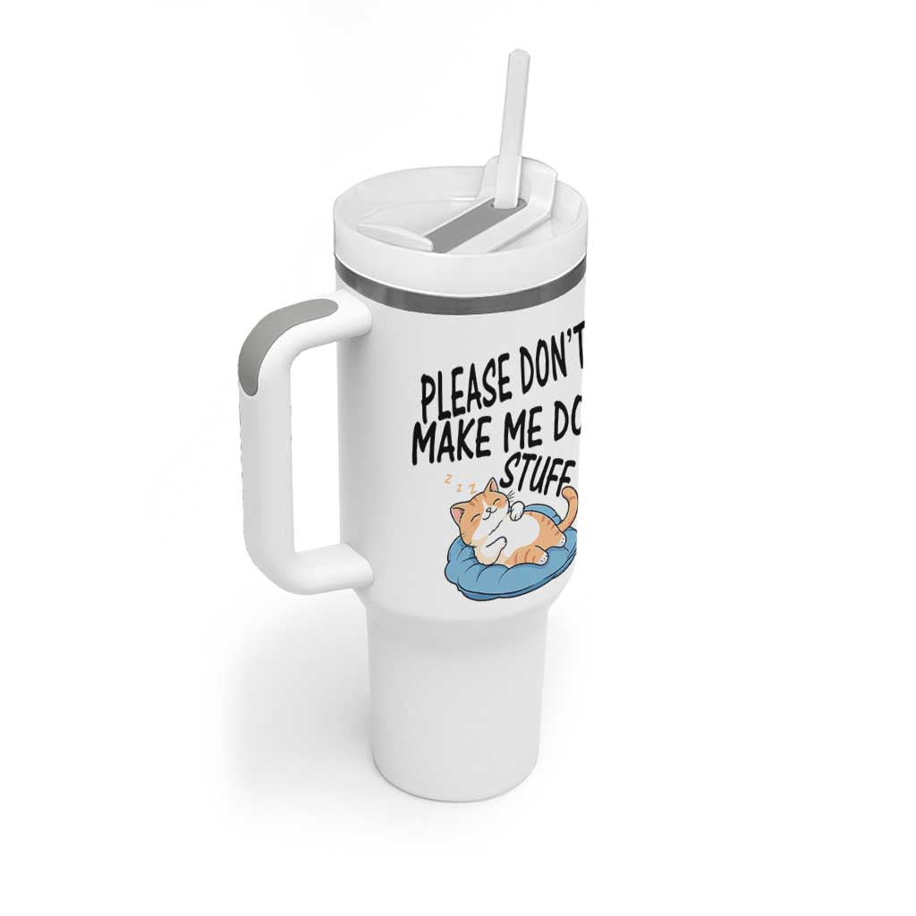 Funny Cat Lover Tumbler With Handle Please Do Not Make Me Do Stuff