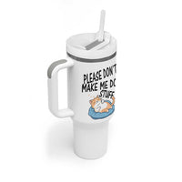 Funny Cat Lover Tumbler With Handle Please Do Not Make Me Do Stuff