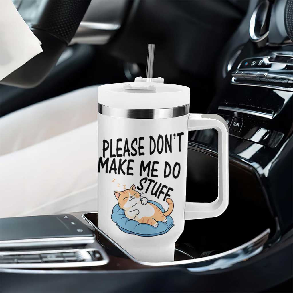 Funny Cat Lover Tumbler With Handle Please Do Not Make Me Do Stuff