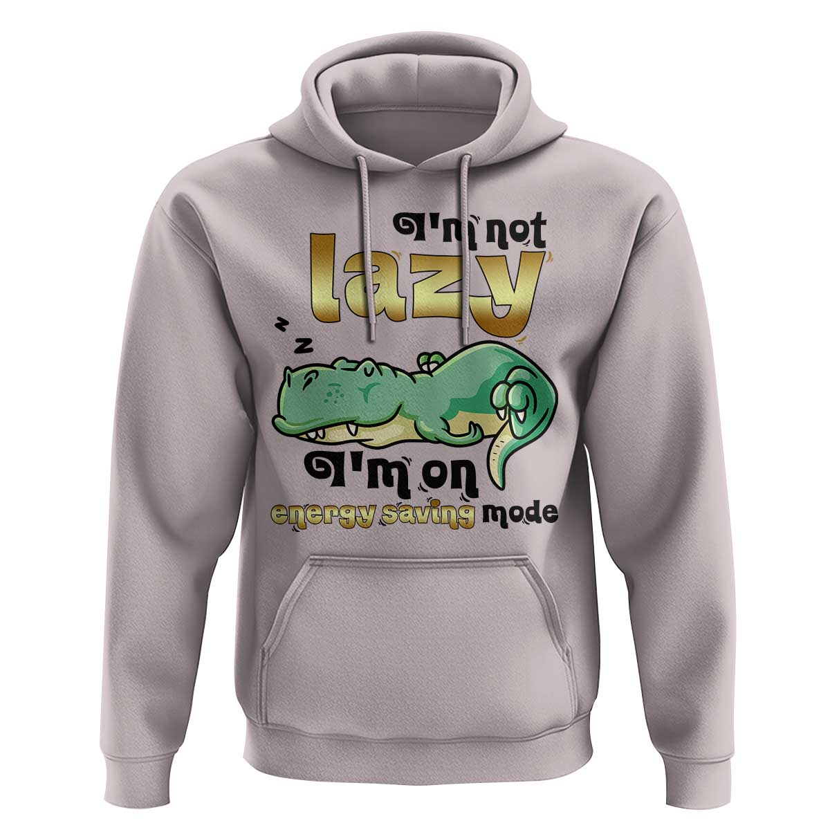Funny Dinosaur Lover Hoodie I Am Not Lazy I Am On Energy Saving Mode - Wonder Print Shop