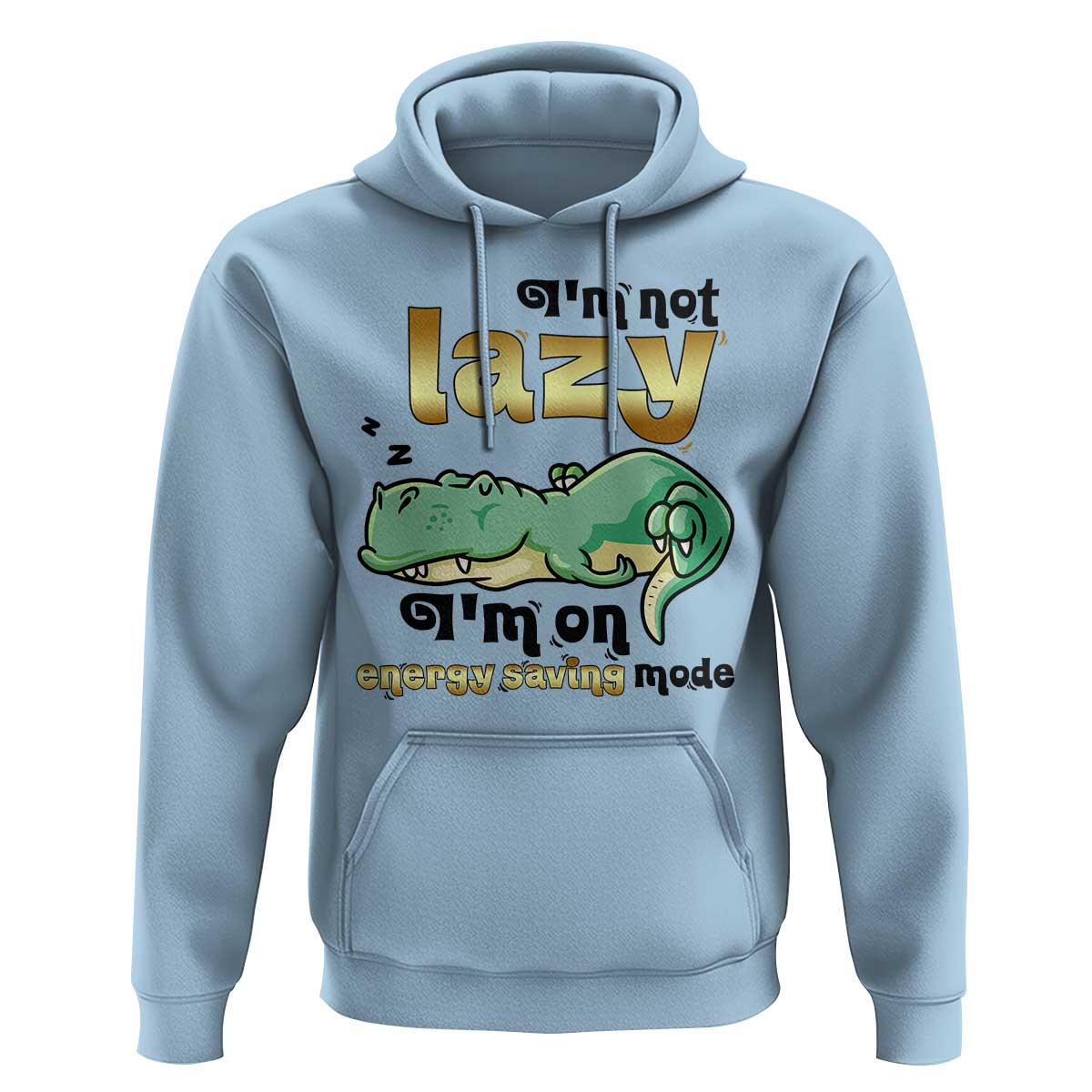 Funny Dinosaur Lover Hoodie I Am Not Lazy I Am On Energy Saving Mode - Wonder Print Shop
