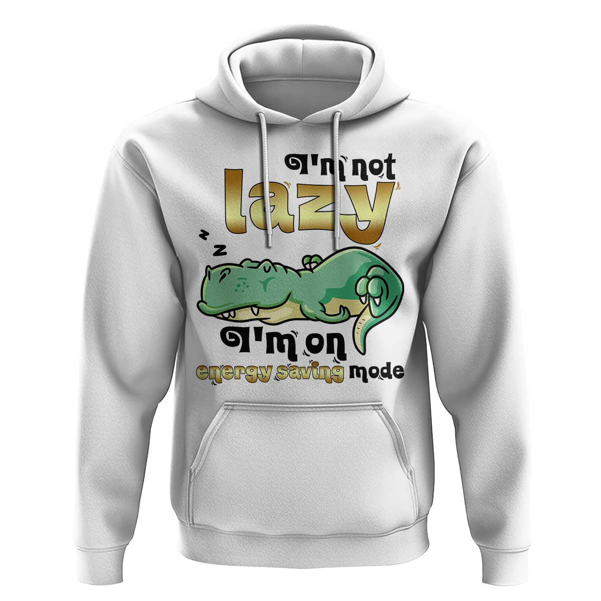 Funny Dinosaur Lover Hoodie I Am Not Lazy I Am On Energy Saving Mode - Wonder Print Shop