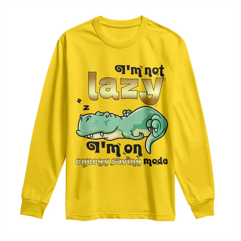 Funny Dinosaur Lover Long Sleeve Shirt I Am Not Lazy I Am On Energy Saving Mode - Wonder Print Shop