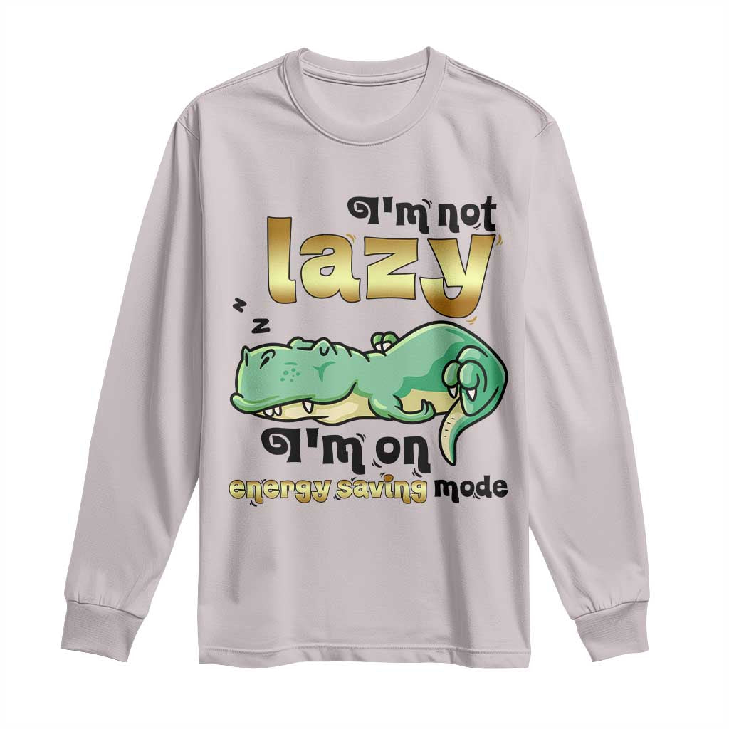 Funny Dinosaur Lover Long Sleeve Shirt I Am Not Lazy I Am On Energy Saving Mode - Wonder Print Shop