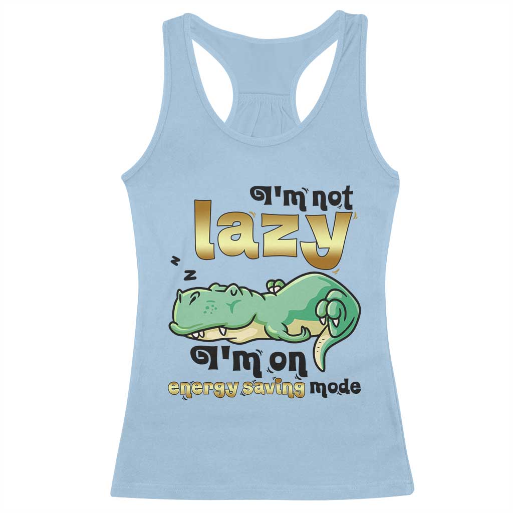 Funny Dinosaur Lover Racerback Tank Top I Am Not Lazy I Am On Energy Saving Mode - Wonder Print Shop