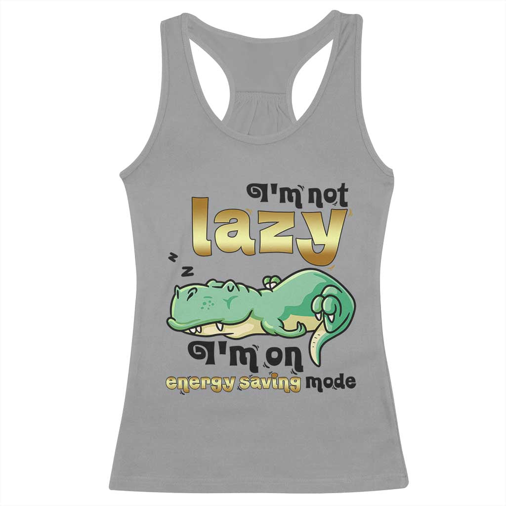 Funny Dinosaur Lover Racerback Tank Top I Am Not Lazy I Am On Energy Saving Mode - Wonder Print Shop