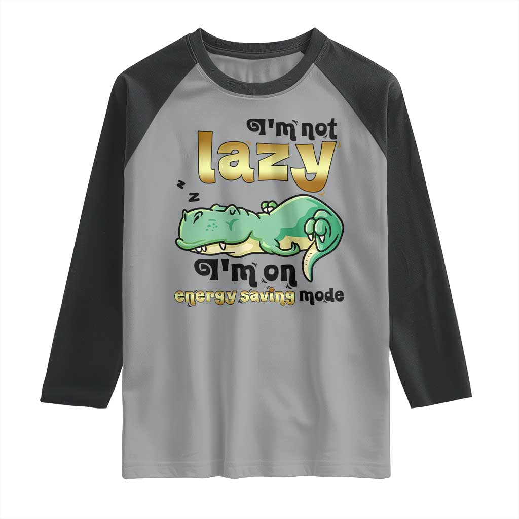 Funny Dinosaur Lover Raglan Shirt I Am Not Lazy I Am On Energy Saving Mode - Wonder Print Shop