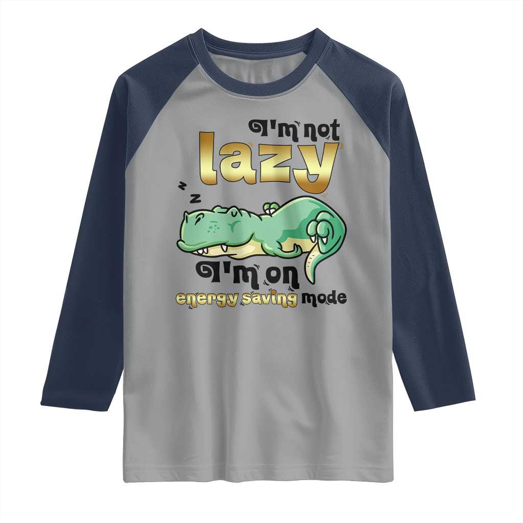 Funny Dinosaur Lover Raglan Shirt I Am Not Lazy I Am On Energy Saving Mode - Wonder Print Shop