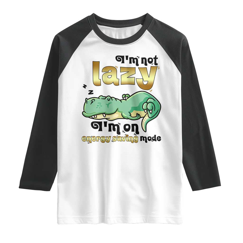 Funny Dinosaur Lover Raglan Shirt I Am Not Lazy I Am On Energy Saving Mode - Wonder Print Shop