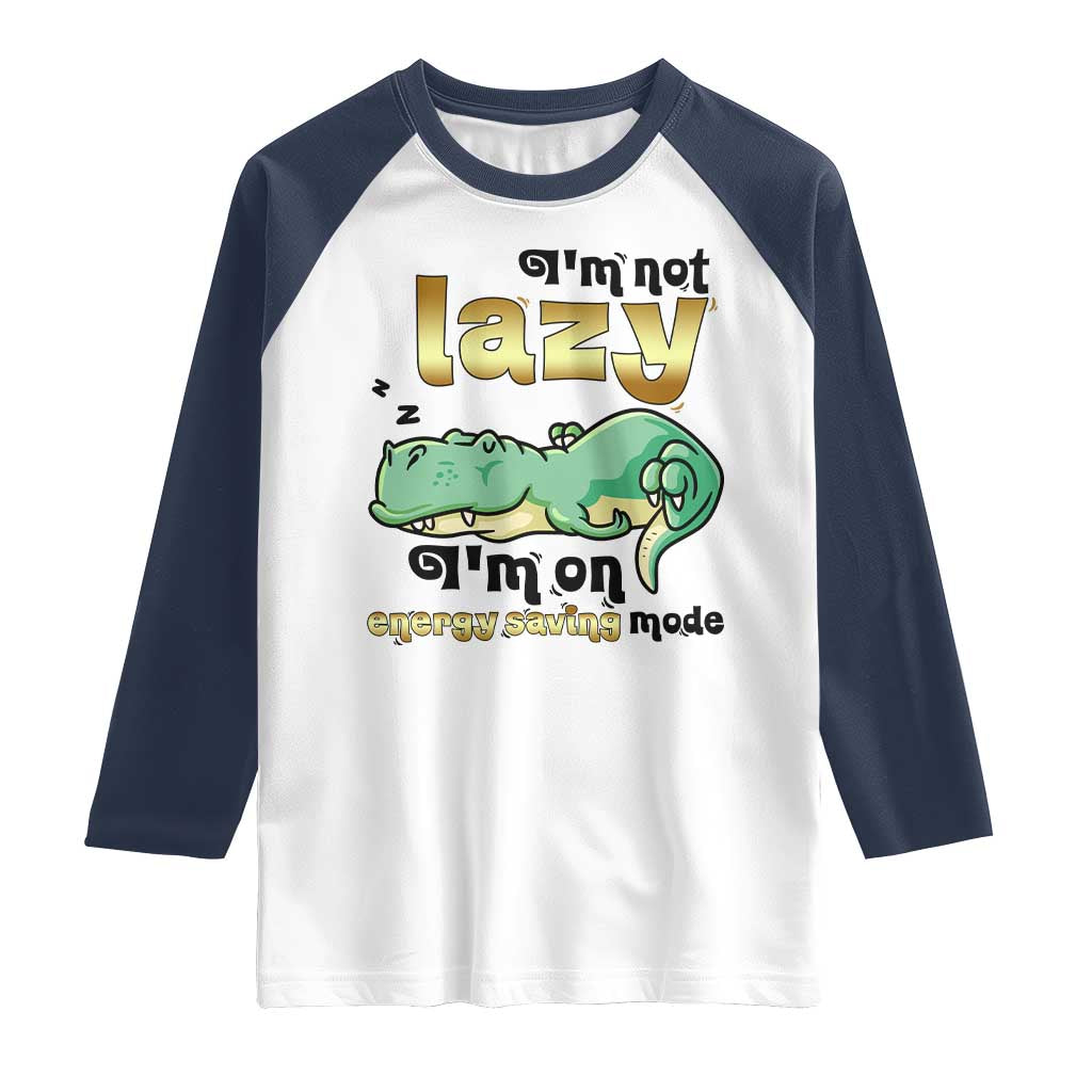Funny Dinosaur Lover Raglan Shirt I Am Not Lazy I Am On Energy Saving Mode - Wonder Print Shop