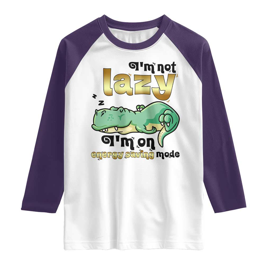 Funny Dinosaur Lover Raglan Shirt I Am Not Lazy I Am On Energy Saving Mode - Wonder Print Shop