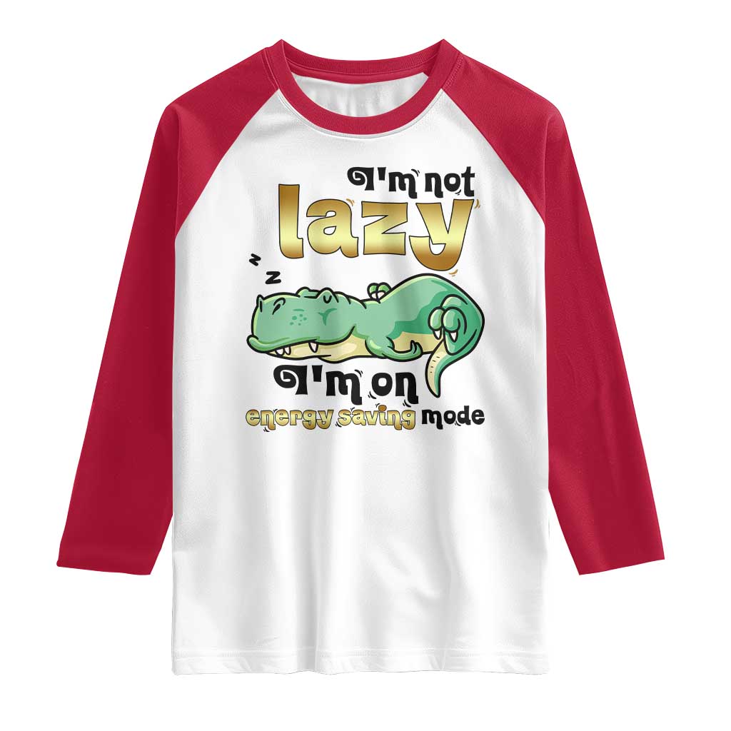 Funny Dinosaur Lover Raglan Shirt I Am Not Lazy I Am On Energy Saving Mode - Wonder Print Shop