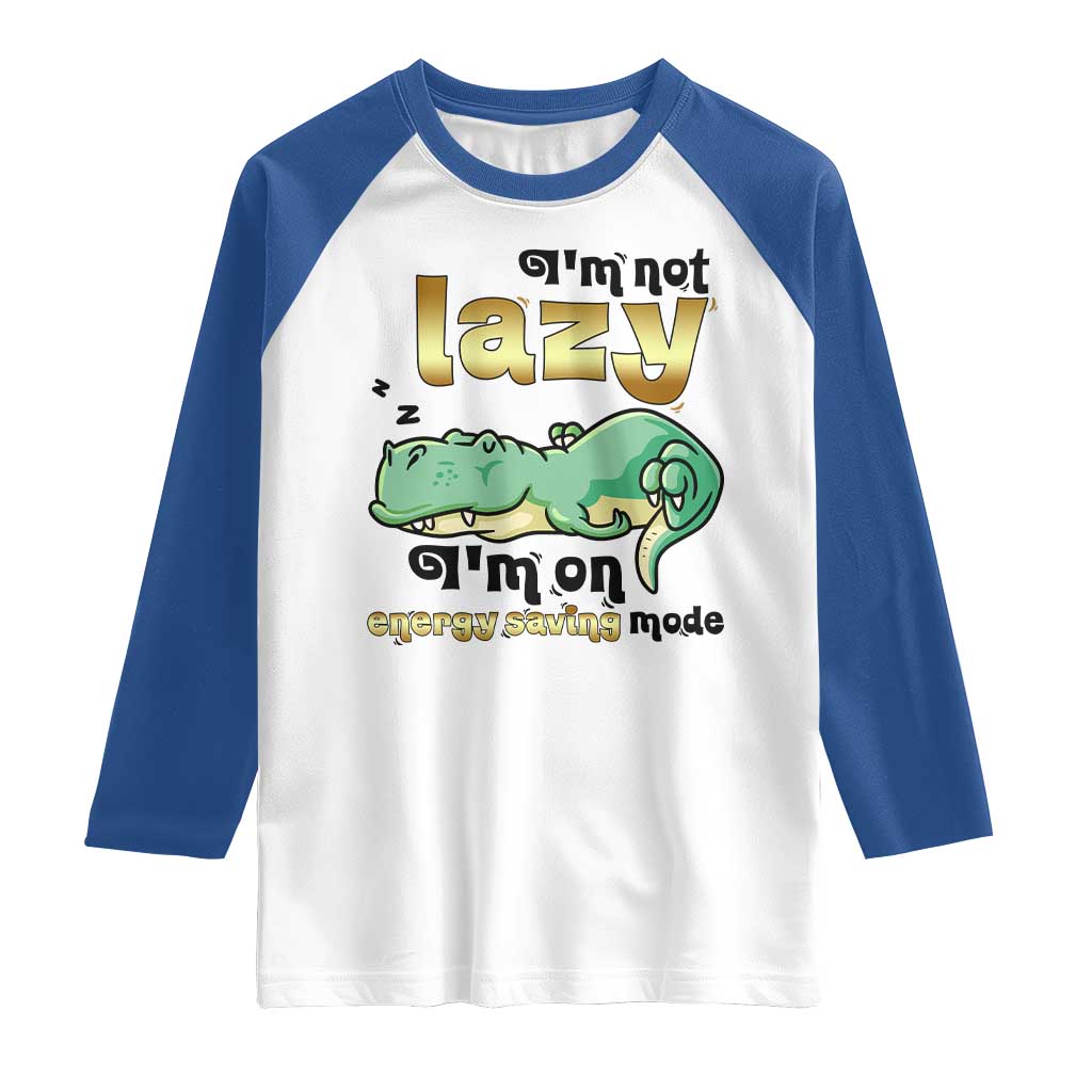 Funny Dinosaur Lover Raglan Shirt I Am Not Lazy I Am On Energy Saving Mode - Wonder Print Shop