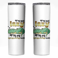 Funny Dinosaur Lover Skinny Tumbler I Am Not Lazy I Am On Energy Saving Mode