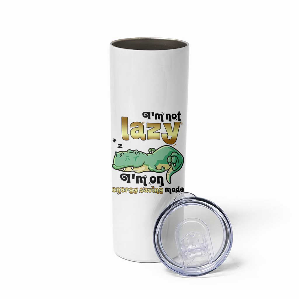Funny Dinosaur Lover Skinny Tumbler I Am Not Lazy I Am On Energy Saving Mode