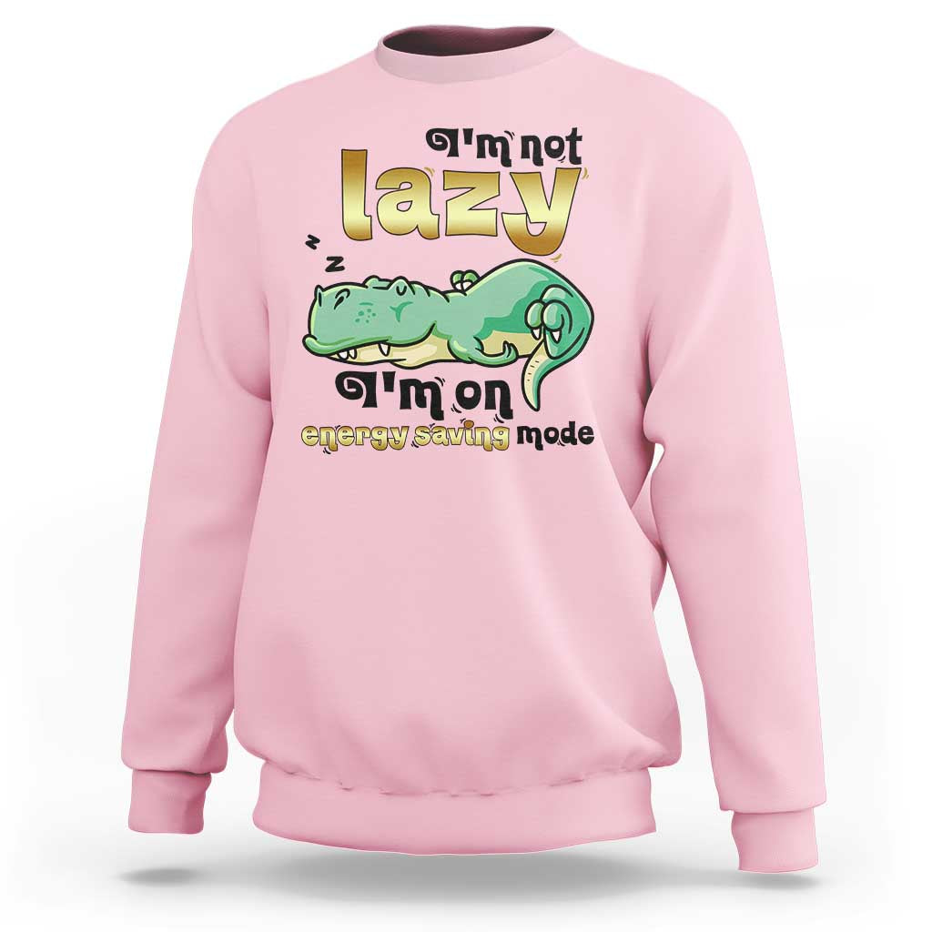 Funny Dinosaur Lover Sweatshirt I Am Not Lazy I Am On Energy Saving Mode - Wonder Print Shop
