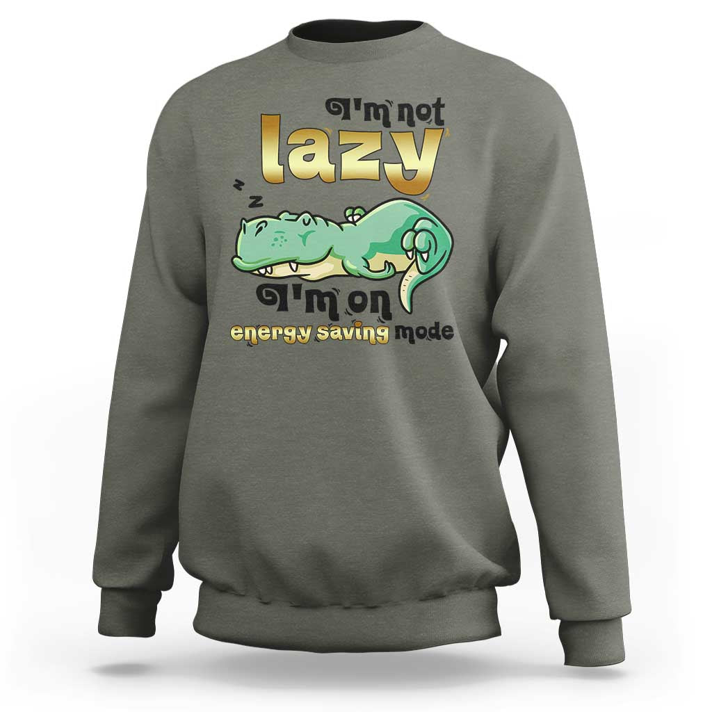 Funny Dinosaur Lover Sweatshirt I Am Not Lazy I Am On Energy Saving Mode - Wonder Print Shop