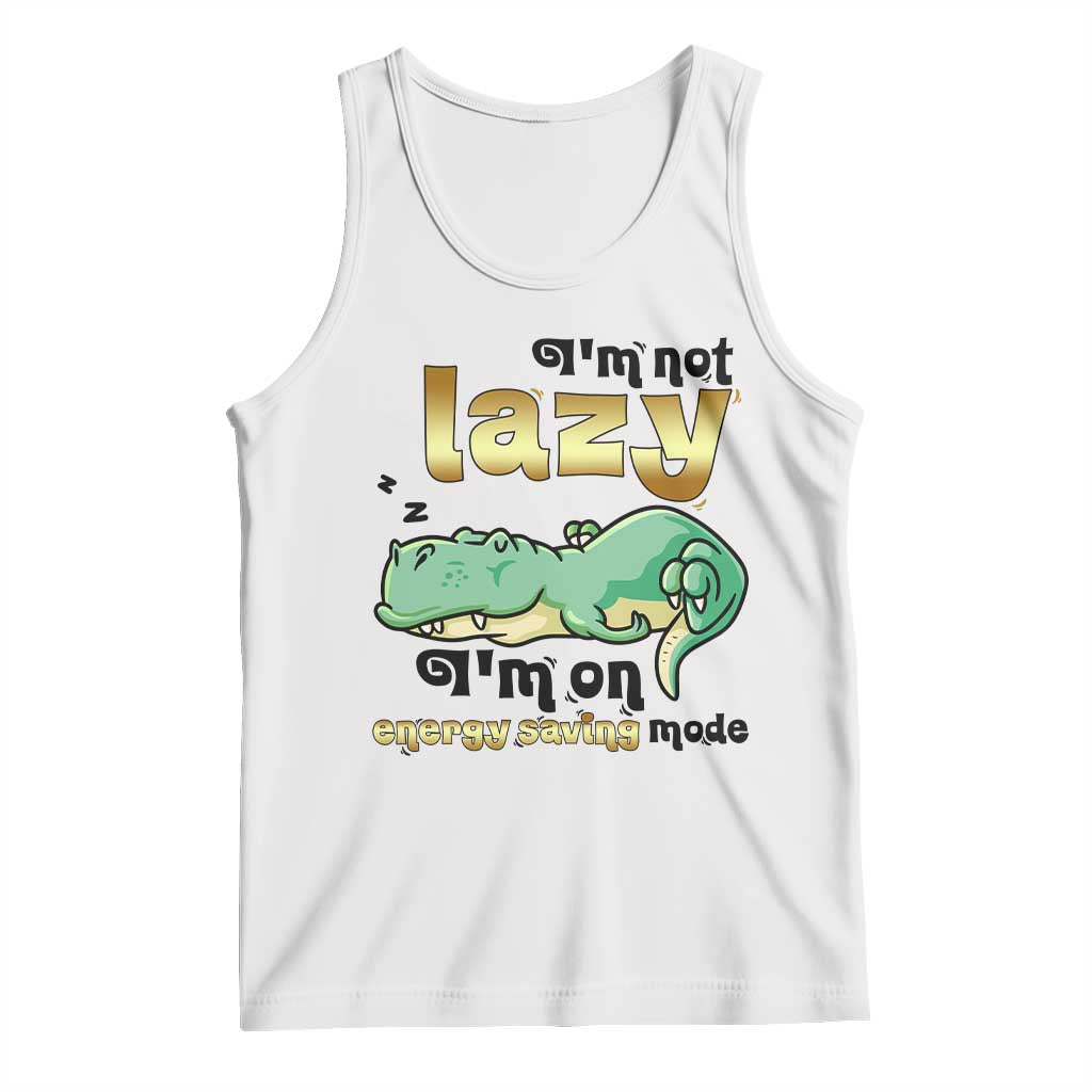 Funny Dinosaur Lover Tank Top I Am Not Lazy I Am On Energy Saving Mode - Wonder Print Shop