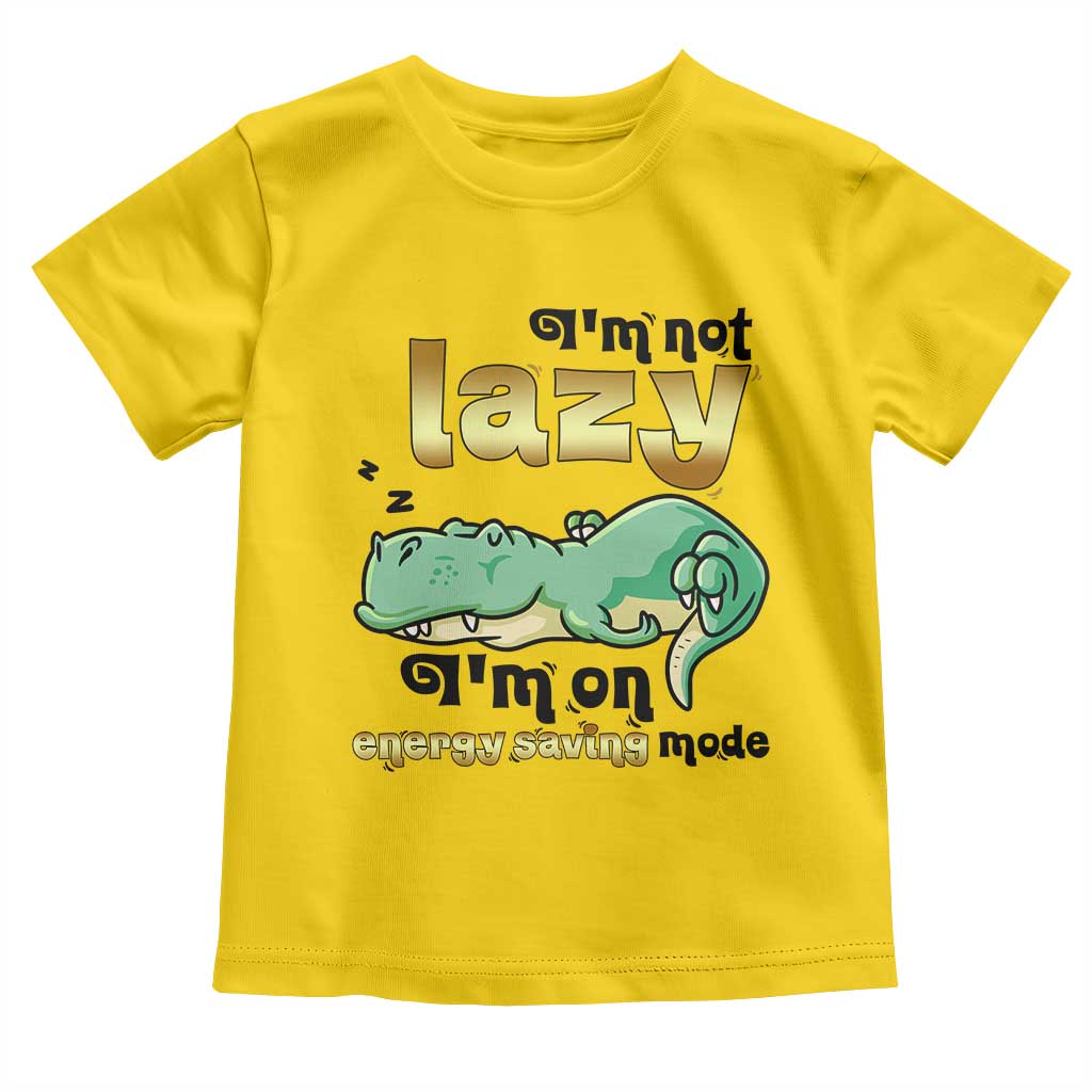Funny Dinosaur Lover Toddler T Shirt I Am Not Lazy I Am On Energy Saving Mode - Wonder Print Shop