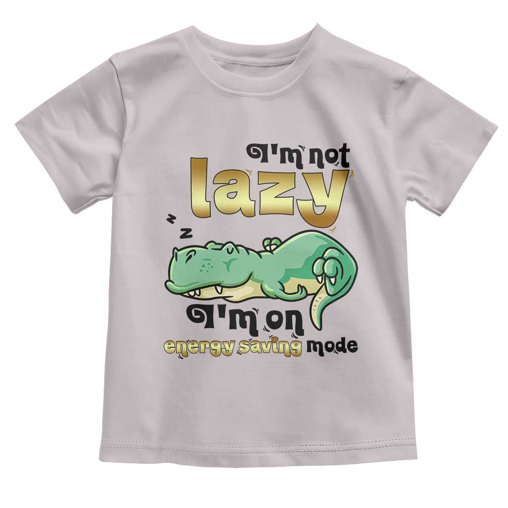 Funny Dinosaur Lover Toddler T Shirt I Am Not Lazy I Am On Energy Saving Mode - Wonder Print Shop