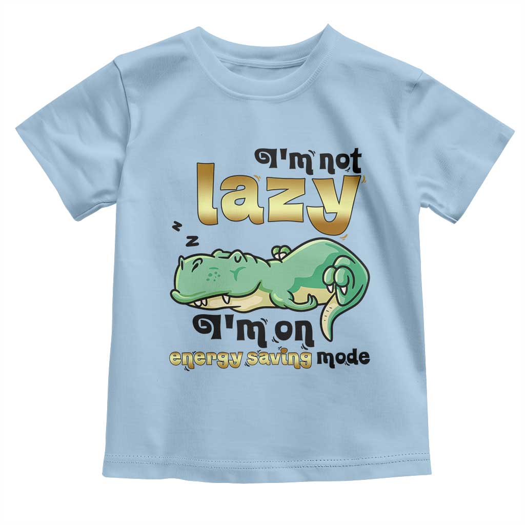 Funny Dinosaur Lover Toddler T Shirt I Am Not Lazy I Am On Energy Saving Mode - Wonder Print Shop