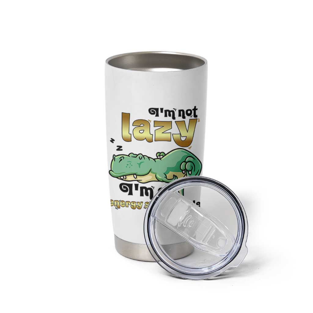 Funny Dinosaur Lover Tumbler Cup I Am Not Lazy I Am On Energy Saving Mode