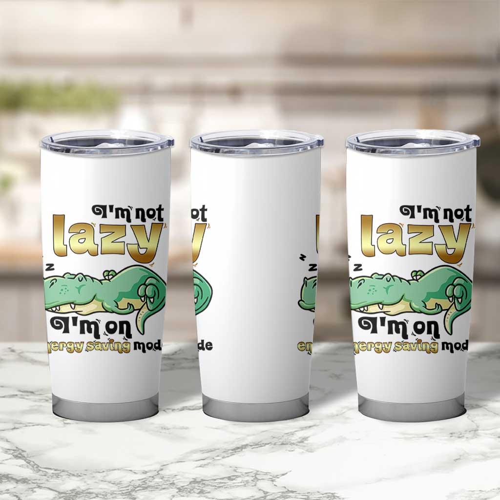 Funny Dinosaur Lover Tumbler Cup I Am Not Lazy I Am On Energy Saving Mode
