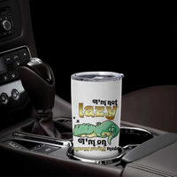 Funny Dinosaur Lover Tumbler Cup I Am Not Lazy I Am On Energy Saving Mode