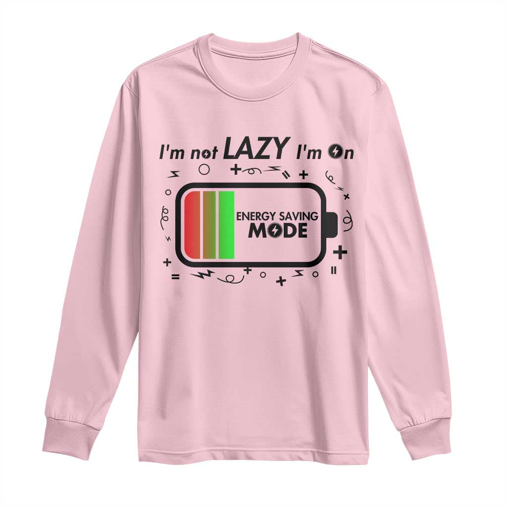 Funny Sarcastic Saying Long Sleeve Shirt I Am On Energy Saving Mode - Wonder Print Shop