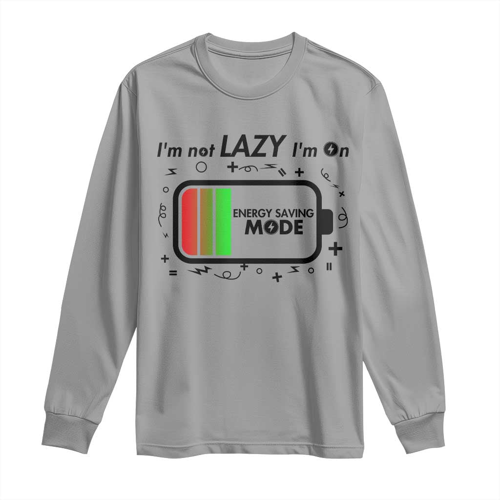 Funny Sarcastic Saying Long Sleeve Shirt I Am On Energy Saving Mode - Wonder Print Shop