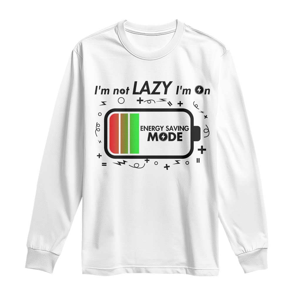 Funny Sarcastic Saying Long Sleeve Shirt I Am On Energy Saving Mode - Wonder Print Shop