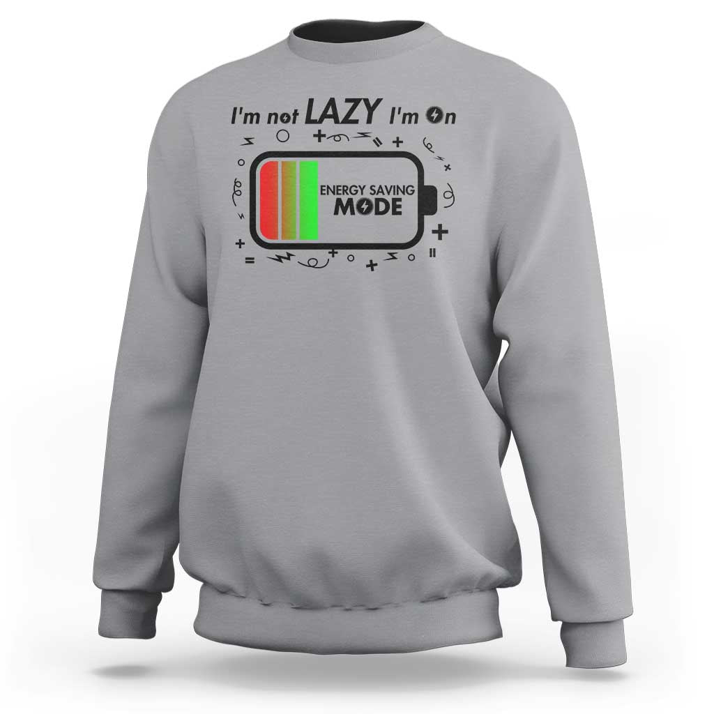 Funny Sarcastic Saying Sweatshirt I Am On Energy Saving Mode - Wonder Print Shop