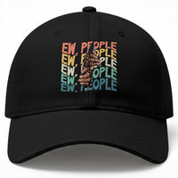 Ew People Hater Baseball Cap Funny Bigfoot Sarcastic Quote