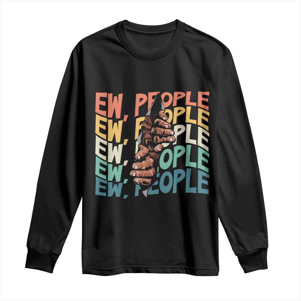 Ew People Hater Long Sleeve Shirt Funny Bigfoot Sarcastic Quote - Wonder Print Shop