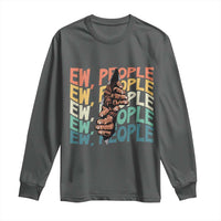Ew People Hater Long Sleeve Shirt Funny Bigfoot Sarcastic Quote - Wonder Print Shop