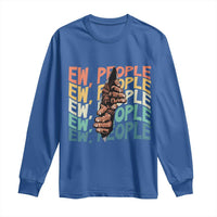 Ew People Hater Long Sleeve Shirt Funny Bigfoot Sarcastic Quote - Wonder Print Shop
