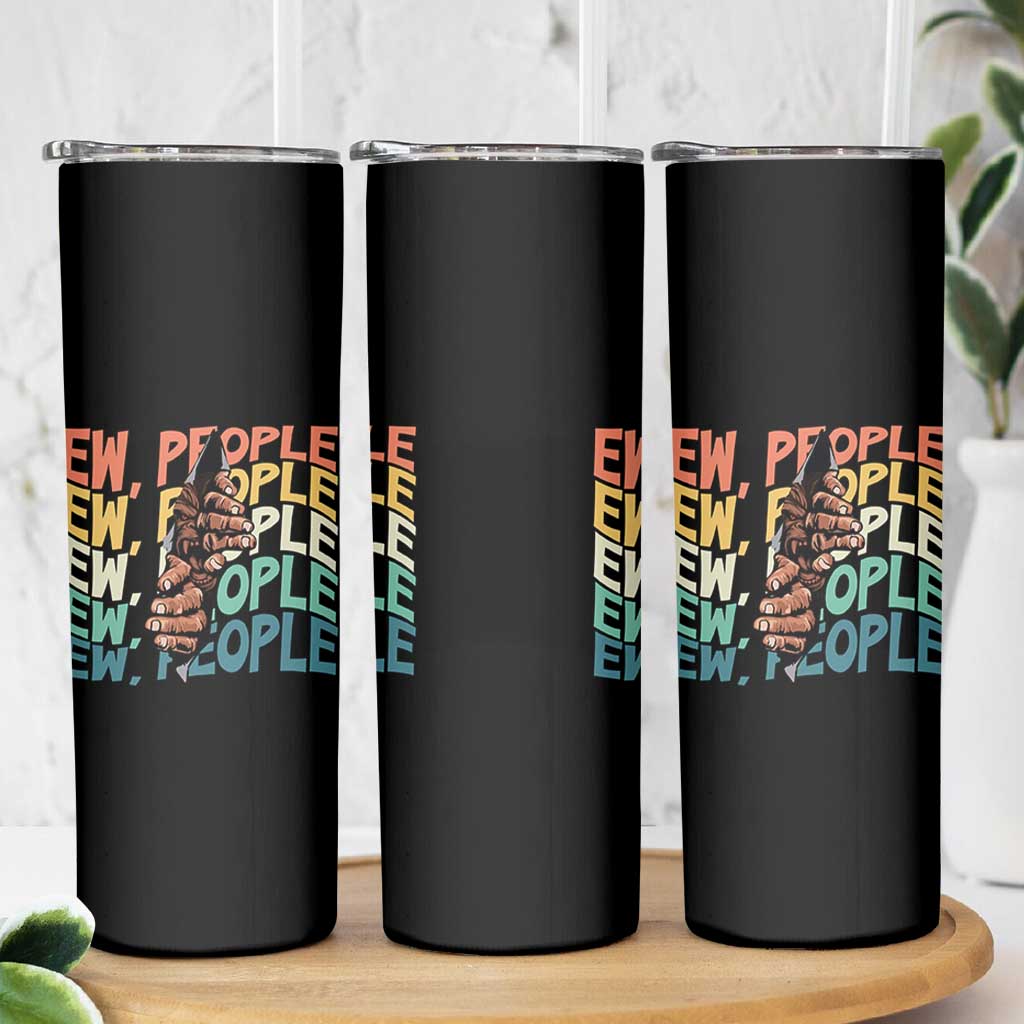 Ew People Hater Skinny Tumbler Funny Bigfoot Sarcastic Quote